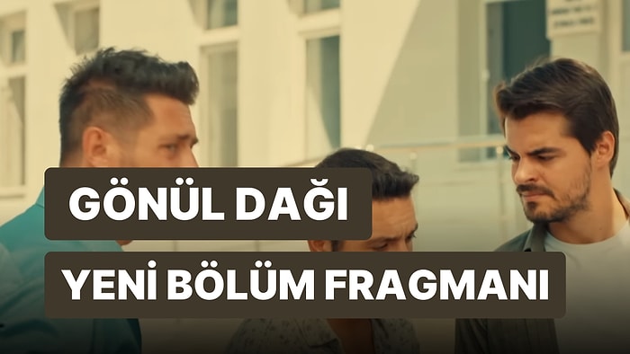 Gönül Dağı 70. Bölüm Fragmanı Yayınlandı! Gönül Dağı Yeni Bölüm Fragmanı ve Son Bölüm Özeti