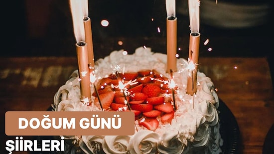 Doğum Günü Şiirleri: Sevdiklerinizin Özel Günlerinde Paylaşabileceğiniz En Güzel Doğum Günü Şiirleri