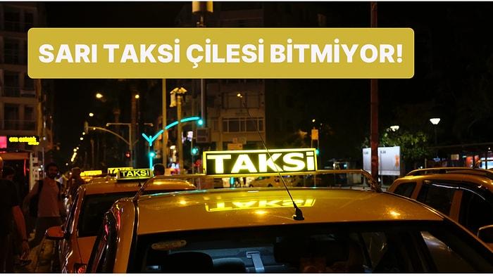 İstanbul'un Çilesi Bitmiyor! Delirmek İçin Yeni Neden: Sarı Taksiler!