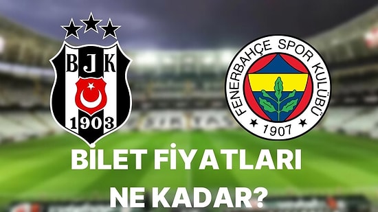 Beşiktaş - Fenerbahçe Derbisinin Bilet Fiyatları Belli Oldu: Biletler Ne Zaman Satışa Çıkacak?