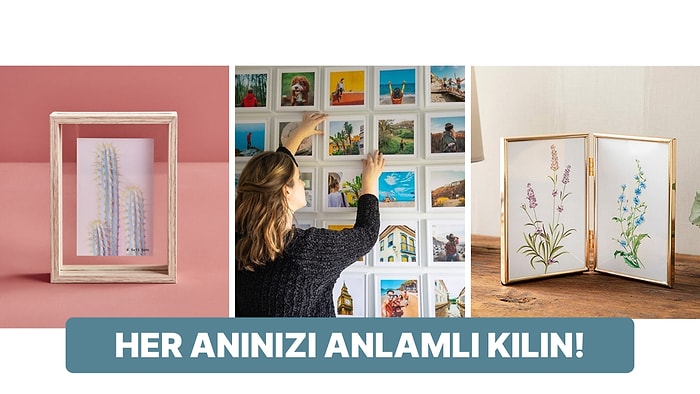 Bulunduğunuz Ortamları Anlamlı Kılacak Fotoğraf Çerçeveleri