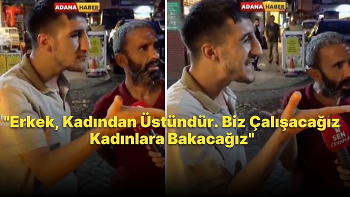 'Kadın ve Erkek Eşit mi?' Diye Sorulan Adanalı Erkeklerin Cevapları Karşısında Saç Baş Yolacaksınız!