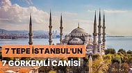 İstanbul'un Yedi Tepesinde Bulunan 7 Şaheser Niteliğindeki Cami