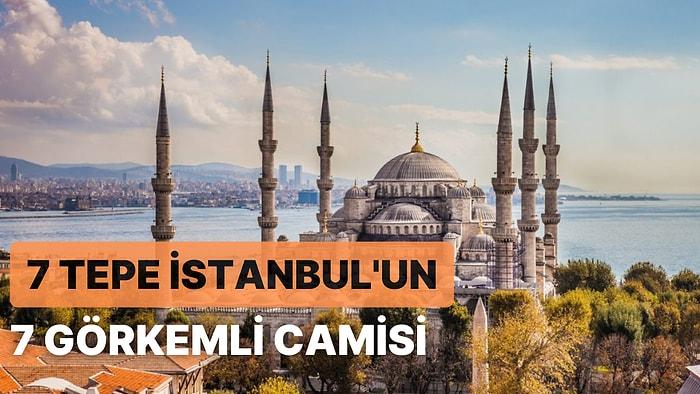İstanbul'un Yedi Tepesinde Bulunan 7 Şaheser Niteliğindeki Cami