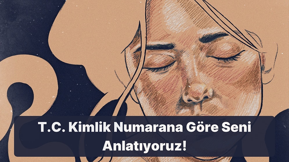 T.C. Kimlik Numaranın Rakamlarının Toplamına Göre Sana Seni Anlatıyoruz!