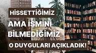 Hepimizin En Az Bir Kere Hissettiği Ancak İsminin Ne Olduğunu Bilmediğimiz 20 Duygu