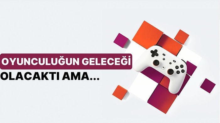 Donanımları Devirecek Deniyordu: Google, Stadia Bulut Oyun Hizmetinin Fişini Çekti!