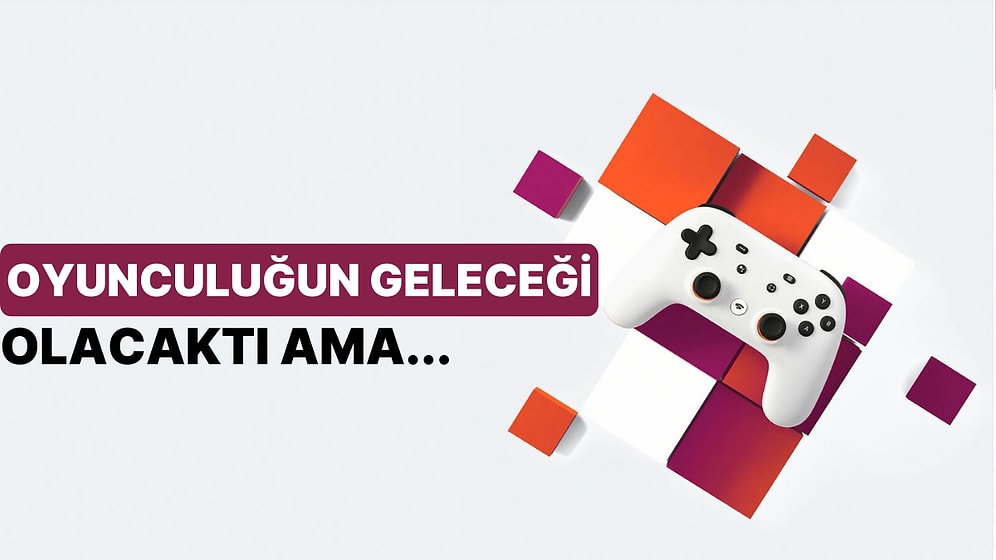Donanımları Devirecek Deniyordu: Google, Stadia Bulut Oyun Hizmetinin Fişini Çekti!