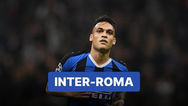 Inter-Roma Maçı Ne Zaman, Saat Kaçta? Inter-Roma Maçı Hangi Kanalda?
