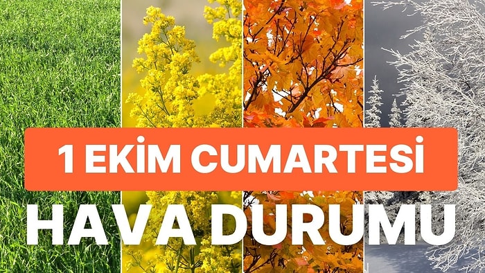 1 Ekim Cumartesi Hava Durumu: Bugün Hava Nasıl Olacak? Havalar Isınacak mı?