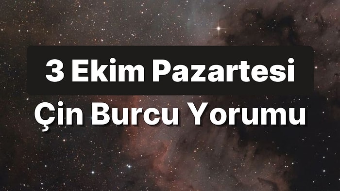 3 Ekim Pazartesi Çin Burcuna Göre Günün Nasıl Geçecek?