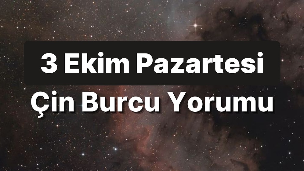 3 Ekim Pazartesi Çin Burcuna Göre Günün Nasıl Geçecek?