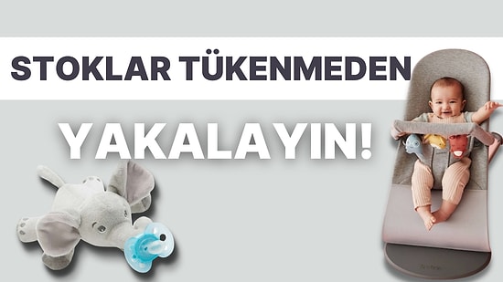 Ebeveynler Buraya! Stokları Tükenmeden Önce Kapmanız Gereken Bebek Ürün Tavsiyeleri