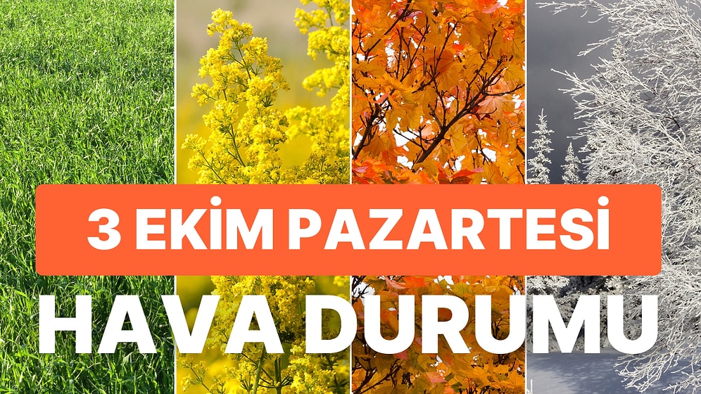 3 Ekim Pazartesi Hava Durumu: 3 Ekim Pazartesi Hava Nasıl Olacak? Bu Hafta Yağmur Yağacak mı?