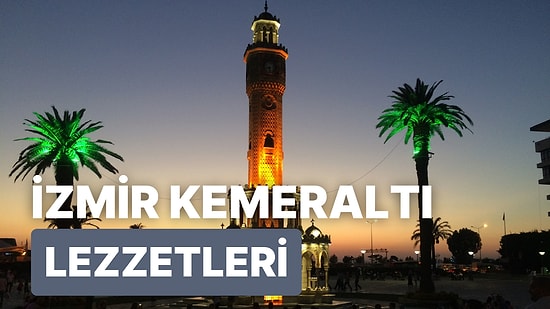 İzmirlilerin Her Gün Kemeraltı'na Gitmesine Sebep 21 Olağanüstü Lezzet Noktası