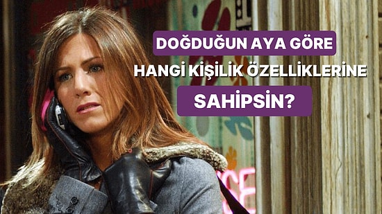 Doğduğun Aya Göre Hangi Kişilik Özelliklerine Sahipsin?