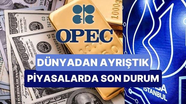 Dünyadan Ayrışan Borsa İstanbul'da Umut Sürecek mi? Altın ve Dolar Beklemede, Petrolde Beklentiler Yükseldi