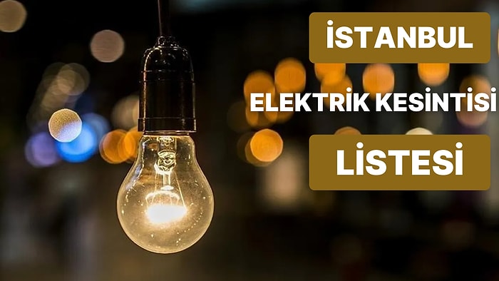 7 Ekim Cuma Günü İstanbul Elektrik Kesinti Listesi: Elektrikler Ne Zaman Gelecek?