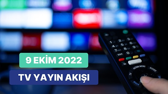 9 Ekim 2022 Yayın Akışı: Bugün Televizyonda Hangi Dizi ve Filmler Var?