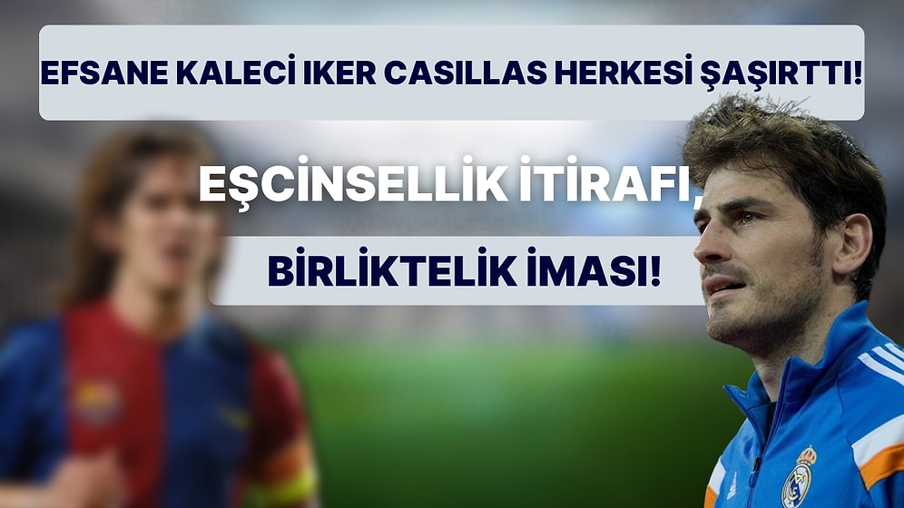 Efsane Kaleci Şaka mı Yaptı? Iker Casillas Eşcinsel Olduğunu Açıkladı, Carles Puyol Akılları Karıştırdı!
