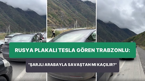 Türkiye'ye Giriş Yapan Rusya Plakalı Tesla Aracı Gören Trabzonlu: 'La Şarjlı Arabayla Savaştan mı Kaçılır?'