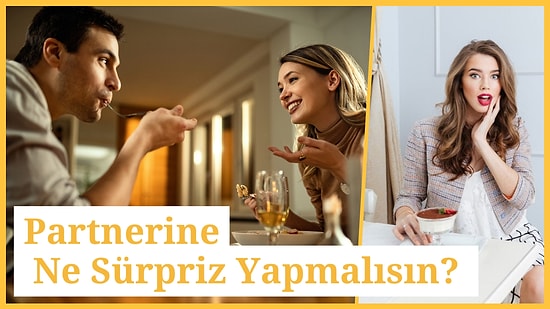 Partnerine Ne Sürpriz Yapmalısın?