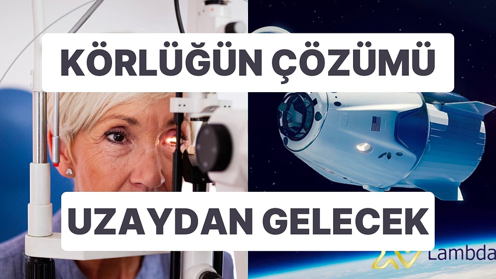 Uzayda Üretilen Retina Görme Engelini Tedavi Edilebilecek mi?