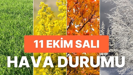 Hava Durumu: 11 Ekim Salı Günü Hava Nasıl Olacak? Bugün Yağmur Yağacak mı?