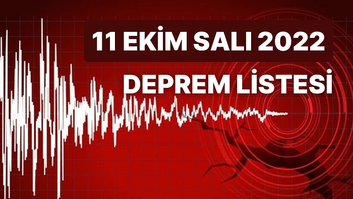 Deprem mi Oldu? 11 Ekim Salı 2022 AFAD ve Kandilli Rasathanesi Son Dakika Depremler Listesi