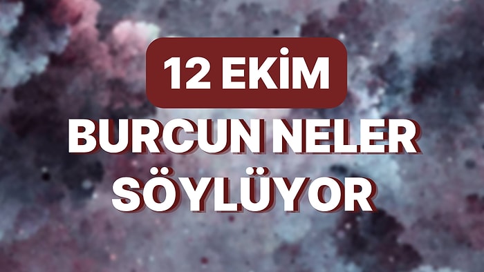 Günlük Burç Yorumuna Göre 12 Ekim Çarşamba Günün Nasıl Geçecek?