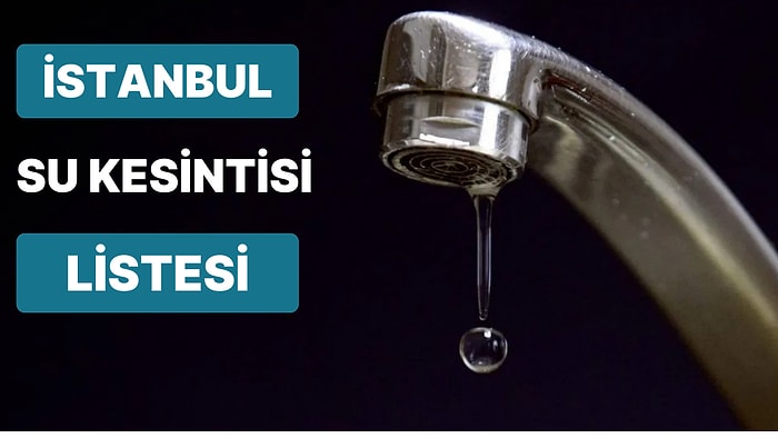 12 Ekim Çarşamba İstanbul Planlı Su Kesintisi Listesi: Hangi İlçelerde Su Kesintisi Yaşanacak?