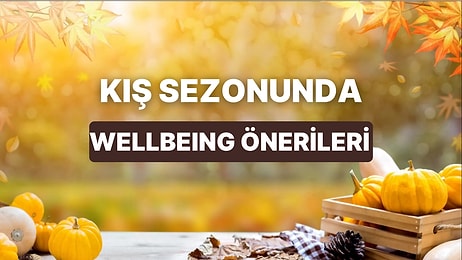 Kış Sezonunu Geldi! Vata Kış Mevsimi Boyunca Uygulayabileceğiniz Wellbeing Önerileri