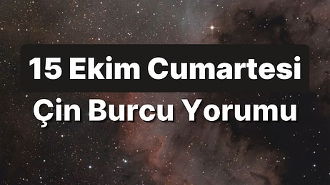 15 Ekim Cumartesi Çin Burcuna Göre Günün Nasıl Geçecek?