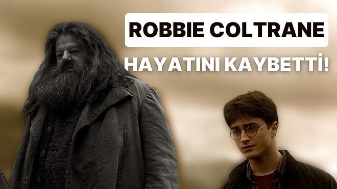 Harry Potter Hayranlarını Üzecek Gelişme: Robbie Coltrane 72 Yaşında Hayatını Kaybetti!