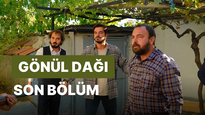 Gönül Dağı 72. Bölüm İzleme Ekranı: Gönül Dağı Son Bölüm Tek Parça Full İzle