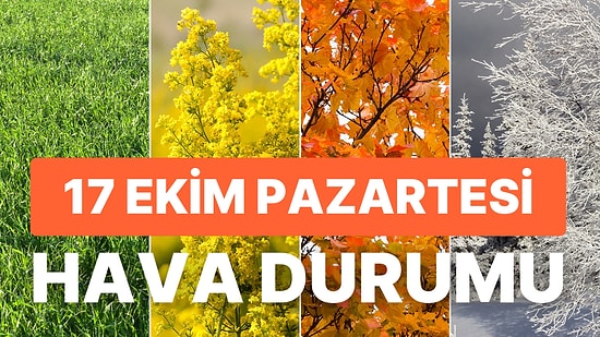 Meteoroloji Hava Durumu Açıklaması: 17 Ekim Pazartesi Hava Nasıl Olacak? Bu Hafta Yağmur Var mı?