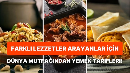 Hep Aynı Yemeği Yemekten Sıkılanlara Dünya Mutfağından Nefis Yemek Tarifleri