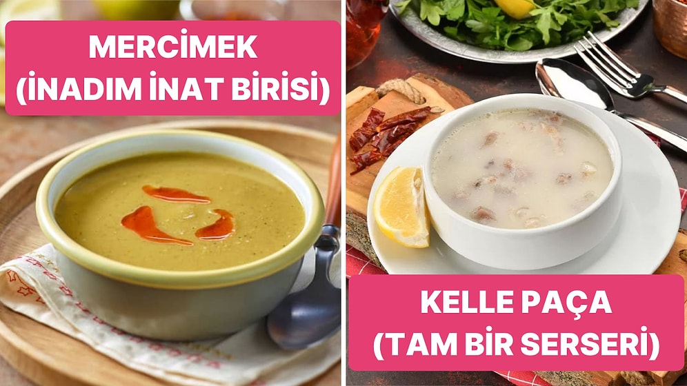 İçtiğin Çorba Tam Olarak Sensin! Sevdiğiniz Çorbalara Göre Yapılmış Cuk Oturan Karakter Analizleri