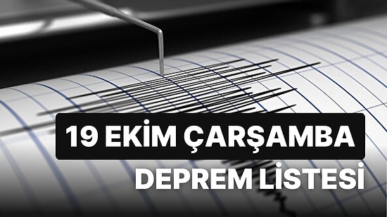 Deprem mi Oldu? 19 Ekim Çarşamba AFAD ve Kandilli Rasathanesi Son Depremler Listesi