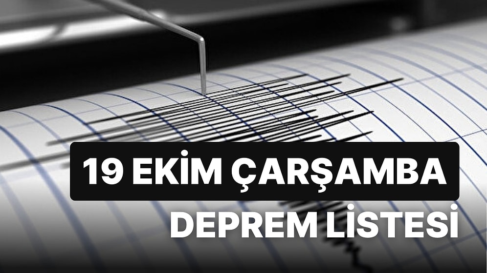 Deprem mi Oldu? 19 Ekim Çarşamba AFAD ve Kandilli Rasathanesi Son Depremler Listesi