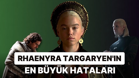 Tahtın Gerçek Varisi Rhaenyra Targaryen'ın 'House of the Dragon' Dizisi Boyunca Yaptığı En Büyük Hatalar