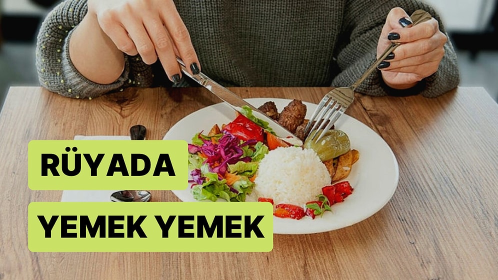 Rüyada Yemek Yemek Ne Anlama Gelir? Rüyada Yemek Yemenin En Yaygın Anlamları Nelerdir?