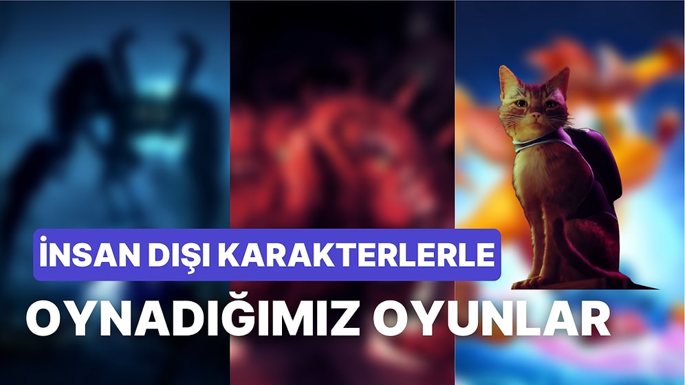 Alışılmışın Dışında İnsandan Farklı Bir Karakteri Yöneterek Oynayabildiğimiz 10 Oyun