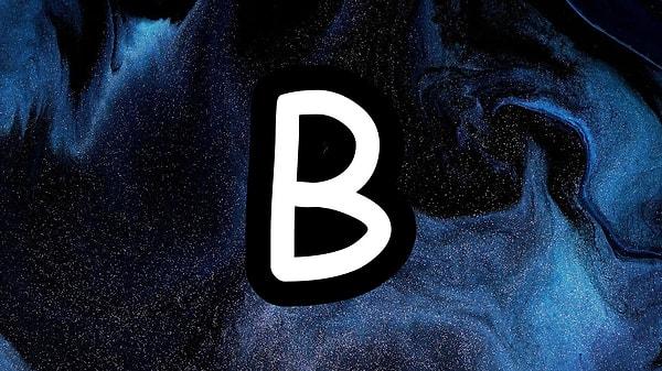 Senin aşka olan inancını çalan kişinin isminin ilk harfi "B"