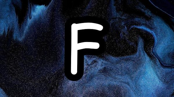 Senin aşka olan inancını çalan kişinin isminin ilk harfi "F"