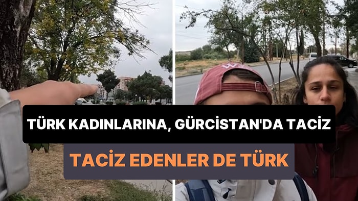 Gürcistan Tatilleri Sırasında Türk İşçilerin Tacizine Uğrayan Türk Kadınlar: 'Seks Yapalım mı?'