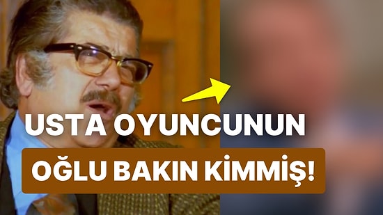 Hababam Sınıfı'nın Paragöz Müdürü Muharrem Gürses'in Oğlu Herkesin Tanıdığı Bir Oyuncuymuş!