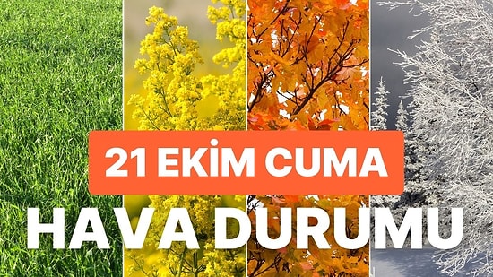 Hava Durumu: Bugün Hava Nasıl Olacak? 21 Ekim Cuma Yağmur Yağacak mı?