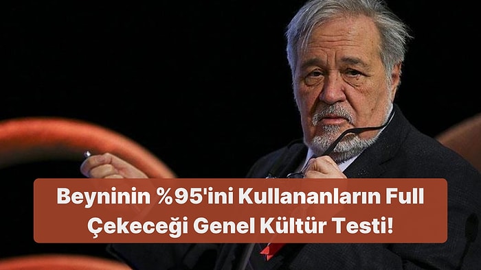 Bu Genel Kültür Testinde Beyninin %95'ini Kullananlar Full Çekecek!