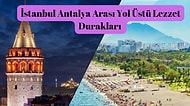 İstanbul – Antalya Arası Yol Üstünde En Lezzetli Yemekleri Yiyebileceğiniz Yerler